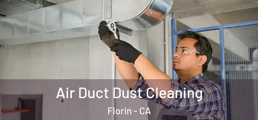 Air Duct Dust Cleaning Florin - CA