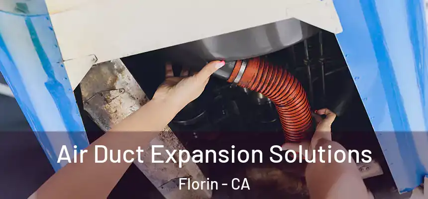 Air Duct Expansion Solutions Florin - CA