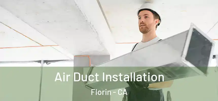  Air Duct Installation Florin - CA