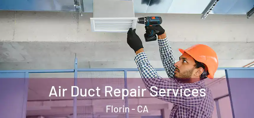 Air Duct Repair Services Florin - CA