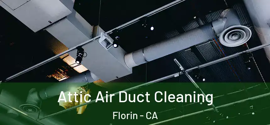  Attic Air Duct Cleaning Florin - CA
