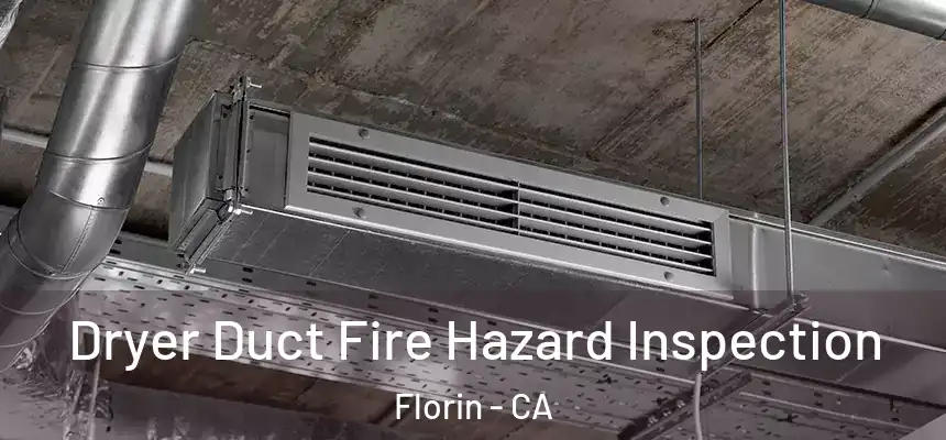 Dryer Duct Fire Hazard Inspection Florin - CA