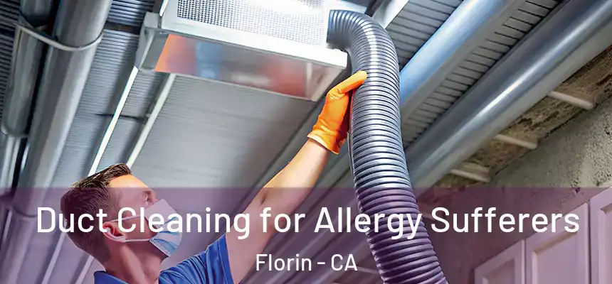 Duct Cleaning for Allergy Sufferers Florin - CA