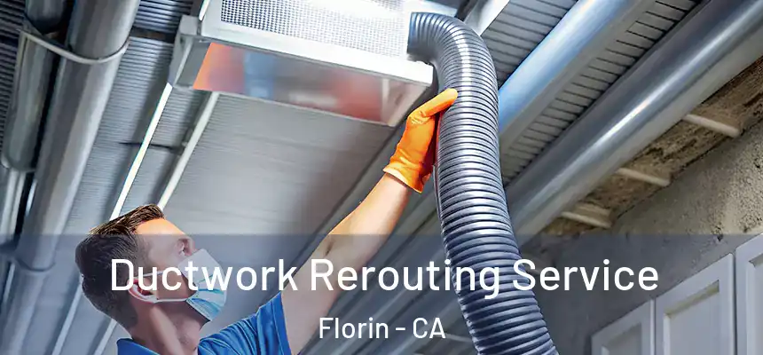 Ductwork Rerouting Service Florin - CA