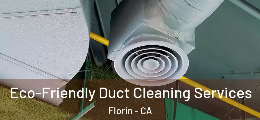 Eco-Friendly Duct Cleaning Services Florin - CA