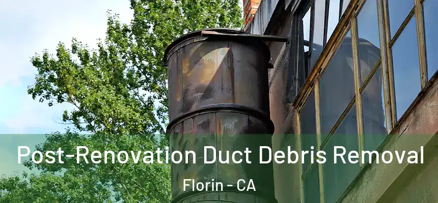 Post-Renovation Duct Debris Removal Florin - CA