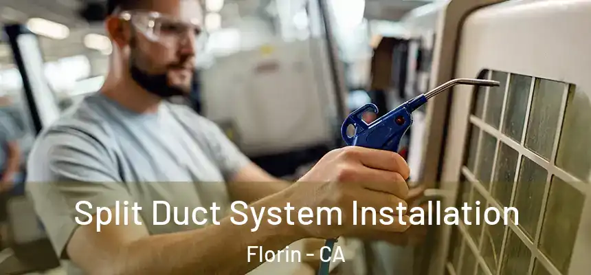  Split Duct System Installation Florin - CA